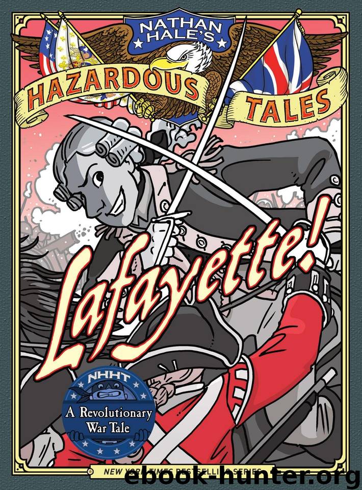 Lafayette! (Nathan Hale's Hazardous Tales 8) A Revolutionary War Tale